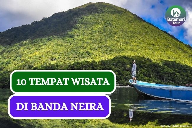 Ini Dia 10 Tempat Wisata di Banda Neira yang Wajib Kamu Kunjungi